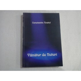      VANATOR  DE  FLUTURI  (Cronica romantata despre teatru, oameni...si nu numai)  -  Constantin  ANATOL